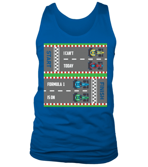 I cant today formula 1 is on Tank Top Unisex