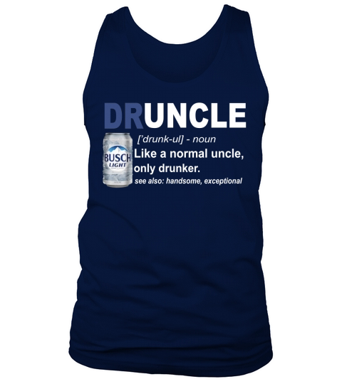Druncle like a normal uncle only drunker Busch Light Tank Top Unisex