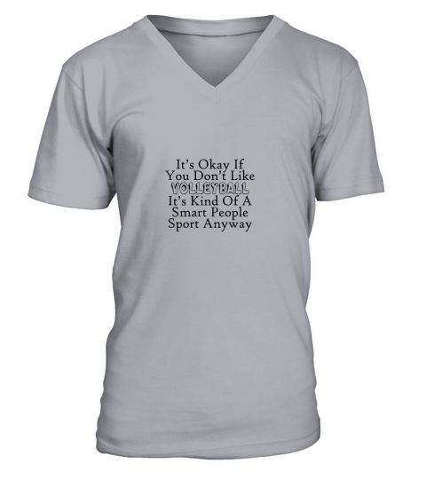 it is okay if you do not like volleyball V-Neck T-shirt