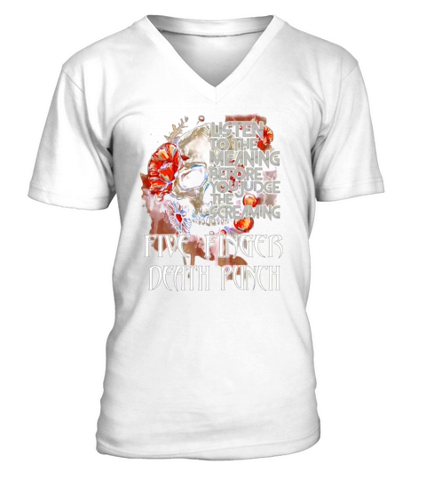 FIVE FINGER DEATH PUNCH LISTEN TO THE MEANING BEFORE YOU JUDGE THE SCREAMING FIVE FINGER DEATH PUNCH shirt, hoodie, sweater, longsleeve t-shirt V-Neck T-shirt