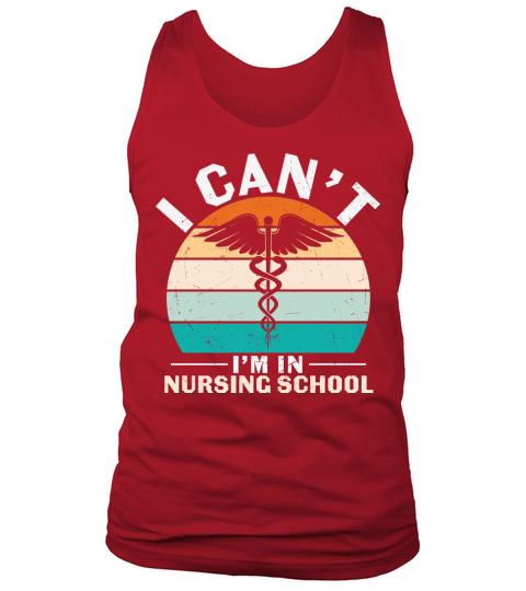 I cant Im in nursing school Tank Top Unisex