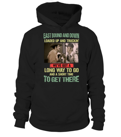Smokey and the Bandit East bound and down loaded up and truckin shirt Hoodie Unisex
