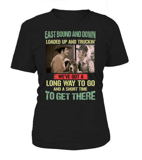 Smokey and the Bandit East bound and down loaded up and truckin shirt Women's T-Shirt