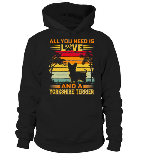 All I need is love and a Yorkshire terrier Hoodie Unisex