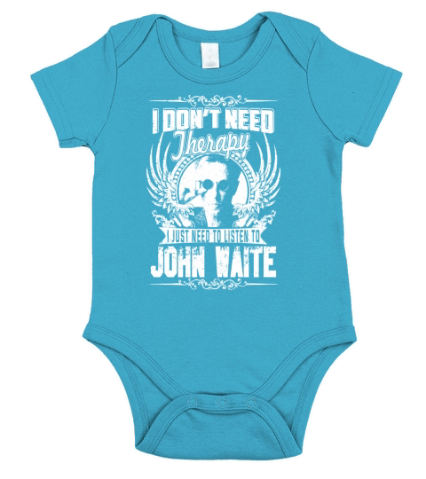 I Dont Need Therapy I just need Listen To John Waite TShirt Short Sleeve Baby One-Piece