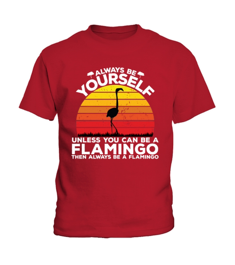 Always be yourself unless you can be a flamingo then always be a flamingo Kids T-Shirt