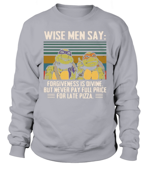 Ninja Turtles wise men say forgiveness is divine vintage shirt Sweatshirt Unisex