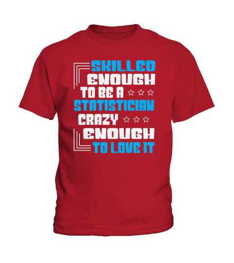 Skilled enough to be a statistician crazy enough to love it Kids T-Shirt