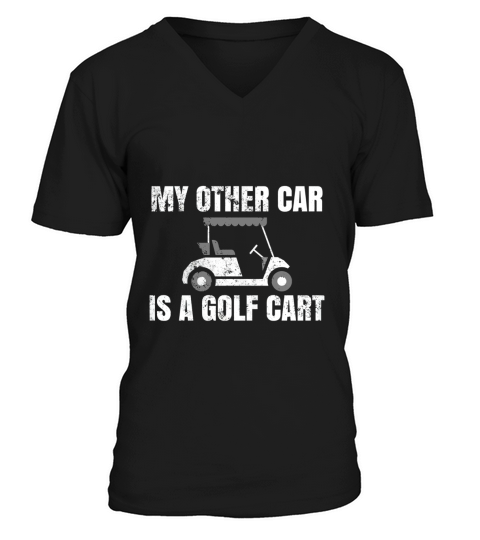 My Other Car Is A Golf Cart. Golfers and Golfing T-shirt V-Neck T-shirt