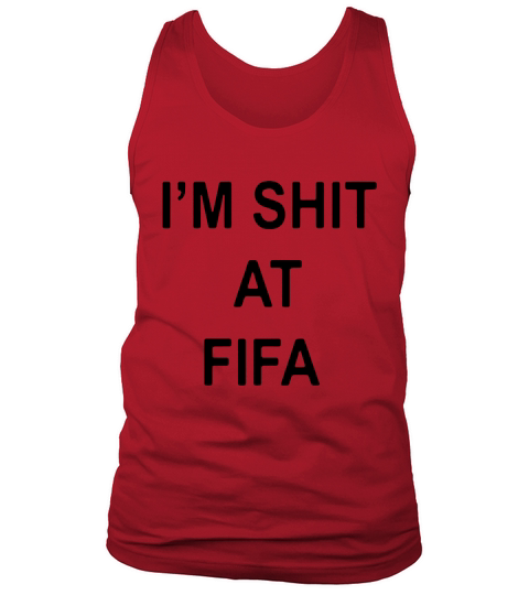 I’m Shit At Fifa Tank Top Unisex