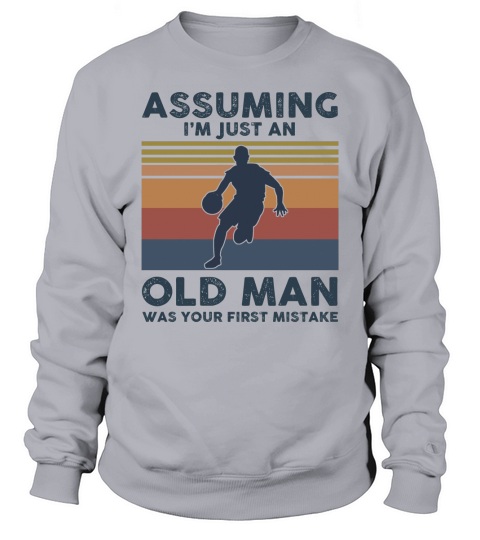 basketball assuming i’m just an old lady was your first mistake shirt Sweatshirt Unisex