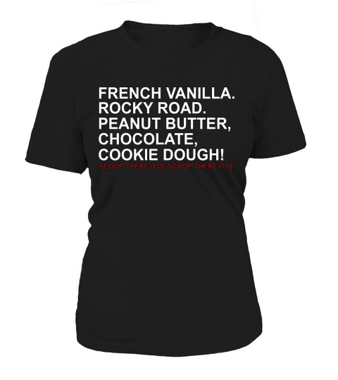 French vanilla rocky road peanut butter chocolate cookie dough scoop there it is scoop there it is Women's T-Shirt