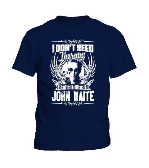 I Dont Need Therapy I just need Listen To John Waite TShirt Kids T-Shirt