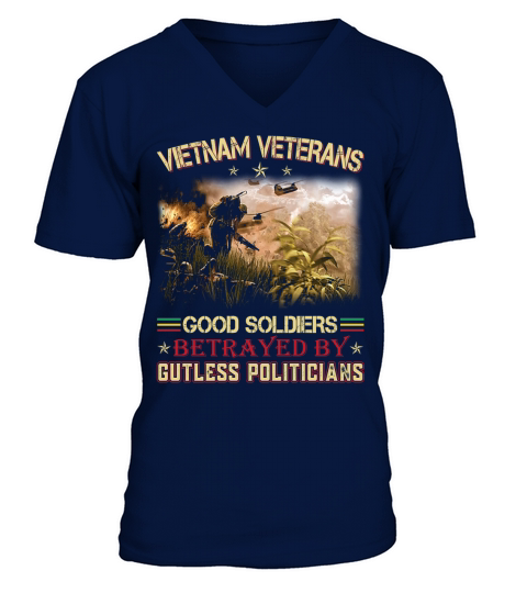 VIETNAM VETERAN-GOOD SOLDIERS BETRAYED BY GUTLESS POLITICIANS V-Neck T-shirt